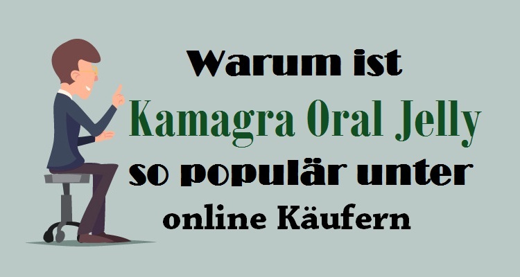 Warum ist Kamagra Oral Jelly so populär